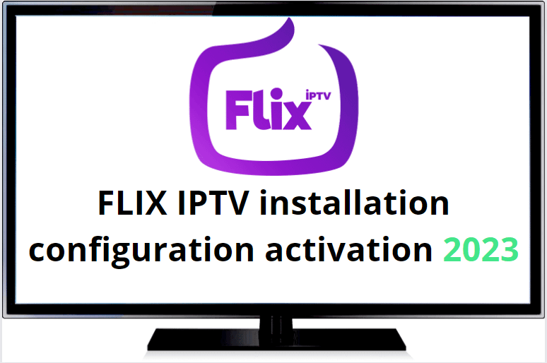 FLIX IPTV installation configuration activation 2023