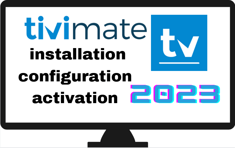 TiviMate installation configuration et activation 2023